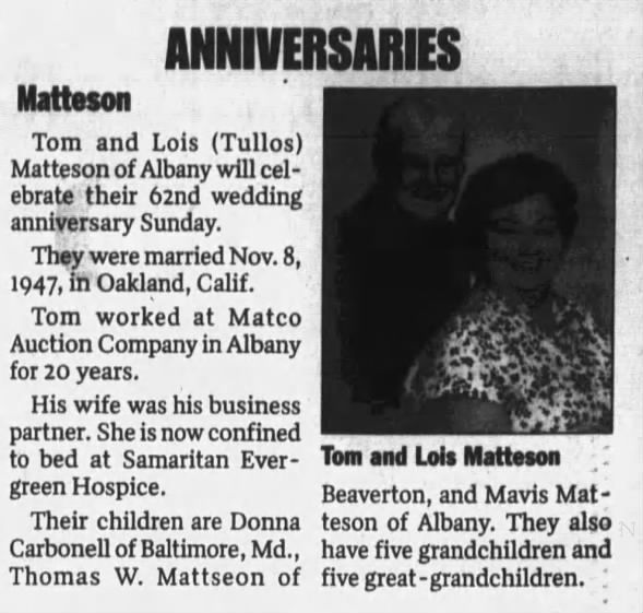 Albany Democrat-Herald (Albany, Oregon) 07 Nov 2009, Sat Page 13. Tom and Lois (Tullos) Matteson 62nd wedding anniversary.